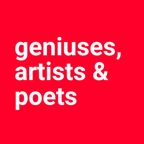 Geniuses, Artists & Poets